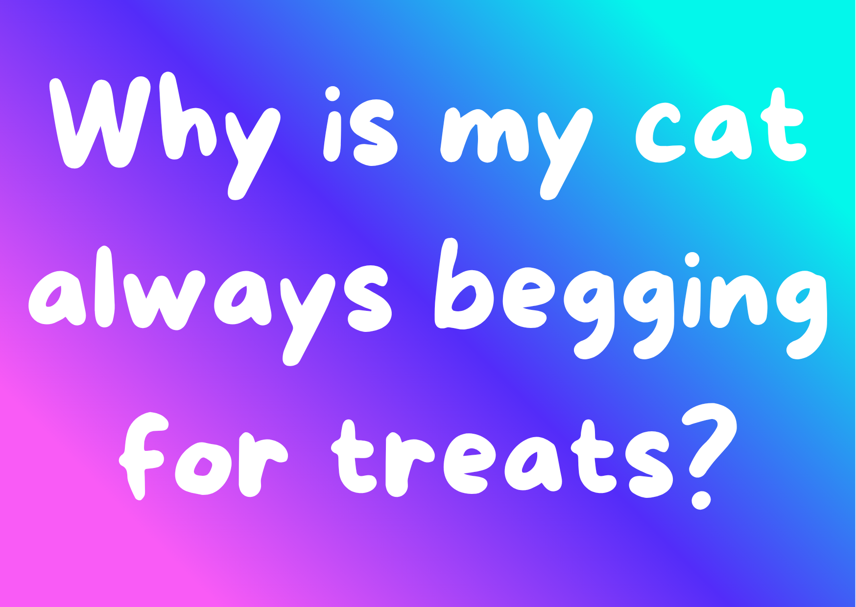 Why is my cat always begging for treats?  And what to do about it.